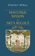 Maestrul Mason si Arta Regala - Stefan Masu