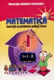 Matematica - Exercitii si probleme - clasa I - Gheorghe Adalbert Schneider