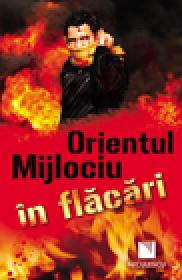 Orientul Mijlociu in flacari - Stewart Ross