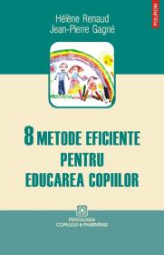 8 metode eficiente pentru educarea copiilor - Helene Renaud, Jean-Pierre Gagne