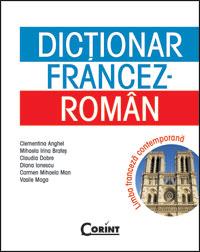 DICTIONAR FRANCEZ-ROMAN. LIMBA FRANCEZA CONTEMPORANA - Diana Ionescu, Claudia Dobre, Mihaela-Irina Brates, Carmen Mihaela Man, Vasile Moga, Clementina Anghel