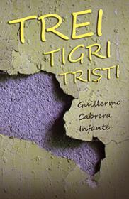 Trei tigri tristi - Guillermo Cabrera Infante