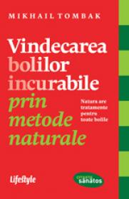 Vindecarea bolilor incurabile prin metode naturale - Mikhail Tombak