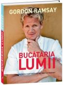 Bucataria lumii - Retete fantastice de pretutindeni - Gordon Ramsay