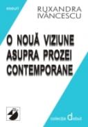 O Noua Viziune Asupra Prozei Contemporane - Ivancescu Ruxandra