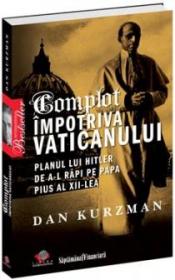 Complot impotriva Vaticanului. Planul lui Hitler de a-l rapi pe Papa Pius al XII-lea - Dan Kurzman