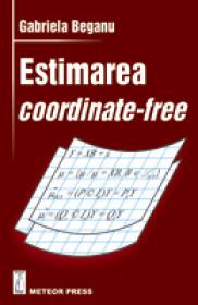 Estimarea coordinate-free - Gabriela Beganu