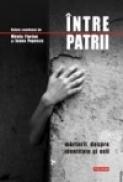 Intre patrii. Marturii despre identitate si exil - Mirela Florian, Ioana Popescu