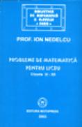 Probleme de matematica pentru liceu (Clasele IX-XII) - Ion Nedelcu