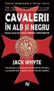 Cavalerii In Alb Si Negru - Jack Whyte