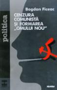 Cenzura comunista si formarea "omului nou" - Bogdan Ficeac