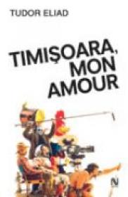 Timisoara, Mon Amour - Tudor Eliad