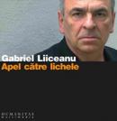 Apel catre lichele (audiobook) - Liiceanu Gabriel