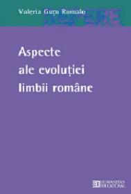 Aspecte ale evolutiei limbii romane - Gutu Romalo Valeria
