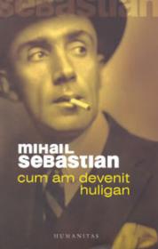 Cum am devenit huligan - Sebastian Mihail