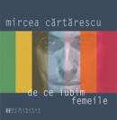De ce iubim femeile (audiobook) - Cartarescu Mircea