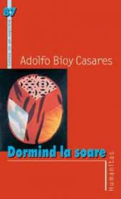 Dormind la soare - Bioy Casares Adolfo
