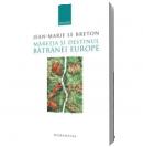 Maretia si destinul batranei Europe. 1492-2004 - Le Breton Jean-Marie