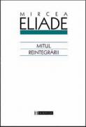 Mitul reintegrarii - Eliade Mircea