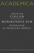 Moribundus sum: Heidegger si problema mortii - Ciocan Cristian