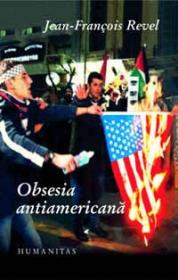 Obsesia antiamericana - Revel Francois-Jean