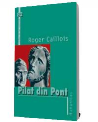 Pilat din Pont - Roger Caillois