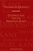 Ultimele zile ale lui Immanuel Kant - De Quincey Thomas