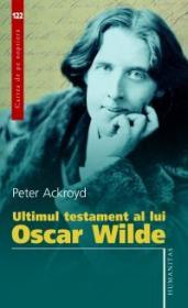 Ultimul testament al lui Oscar Wilde - Ackroyd Peter