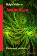 Ayahuasca - Planta sacra a spiritelor - Ralph Metzner