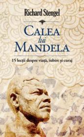 Calea lui Mandela - 15 lectii despre viata, iubire si curaj - Rchard Stengel