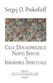 Cele 12 nopti sfinte si ierarhiile spirituale - Sergej O. Prokofieff