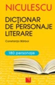 Dictionar de personaje literare pentru gimnaziu si liceu (editie revizuita si completata) - Constanta Barboi