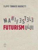 Manifestele futurismului - Filippo Tommaso Marinetti
