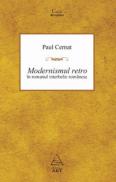 Modernismul retro in romanul interbelic romanesc - Paul Cernat