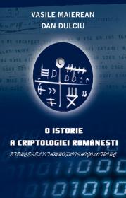 O istorie a criptologiei romanesti - Vasile Maierean Dan Dulciu