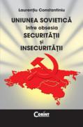 Uniunea sovietica intre obsesia securitatii si insecuritatii - Laurentiu Constantiniu