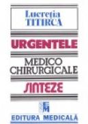 Urgentele medico-chirurgicale - Sinteze pentru asistentii medicali, editia a III-a - Lucretia Titirca