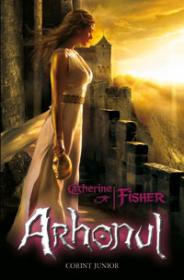 ARHONUL. PROFETIILE ORACOLULUI 2 - Catherine Fisher