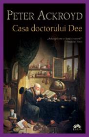 CASA DOCTORULUI DEE - Peter Ackroyd