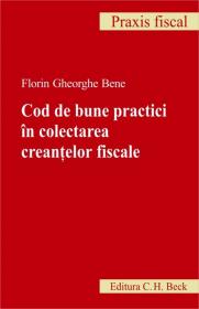Cod de bune practici in colectarea creantelor fiscale - Bene Florin Gheorghe