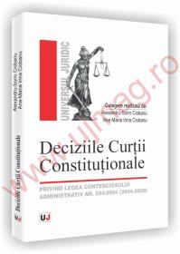 Deciziile Curtii Constitutionale - Privind legea contenciosului administrativ nr. 554/2004 (2004-2009) - Alexandru-Sorin Ciobanu, Ana-Maria Irina Ciobanu