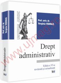 Drept administrativ. Editia a VI-a revazuta si actualizata - Verginia Vedinas