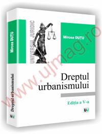 Dreptul urbanismului - Editia a V-a - Mircea Dutu