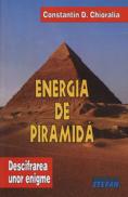 Energia de piramida - Descifrarea unor enigme - Volumul I - Constantin D. Chioralia