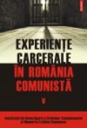 Experiente carcerale in Romania comunista. Volumul al V-lea - Cosmin Budeanca (coordonator)