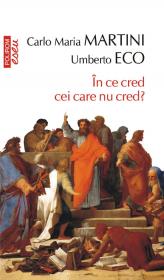 In ce cred cei care nu cred? (Editia 2011) - Umberto Eco, Carlo Maria Martini