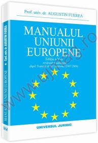 Manualul uniunii europene. Editia a V-a, revazuta si adaugita dupa Tratatul de la Lisabona(2007/2009) - Augustin Fuerea