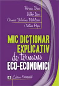 Mic dictionar explicativ de termeni eco-economici - Florina Bran , Ildiko Ioan , Carmen Valentina Radulescu , Cristina Popa