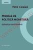 Modele de politica monetara. Aplicatii pe cazul Romaniei - Petre Caraiani