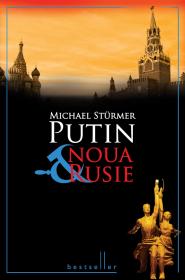 Putin si noua Rusie - Michael Sturmer